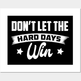 Don't Let The Hard Days Win Inspirational Sayings Posters and Art